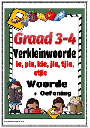 Graad 3, 4 Verkleinwoorde -ie, -pie, -kie, -jie, -tjie, -etjie