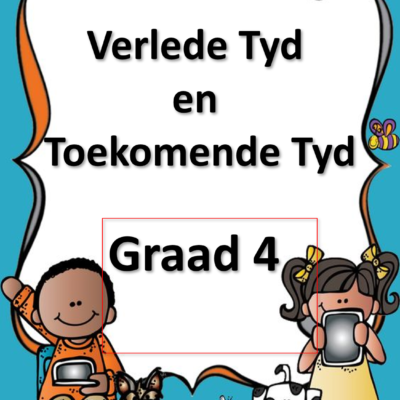 Graad 4 en 5 Verlede Tyd - Toekomende Tyd - PDF