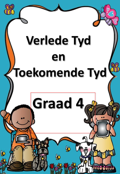 Graad 4 en 5 Verlede Tyd - Toekomende Tyd - PDF